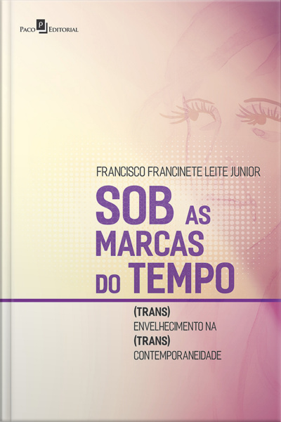 Sob As Marcas Do Tempo: (trans)envelhecimento Na (trans)contemporaneidade