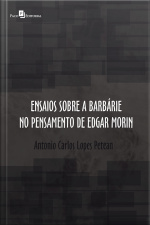 Ensaios Sobre A Barbárie No Pensamento De Edgar Morin