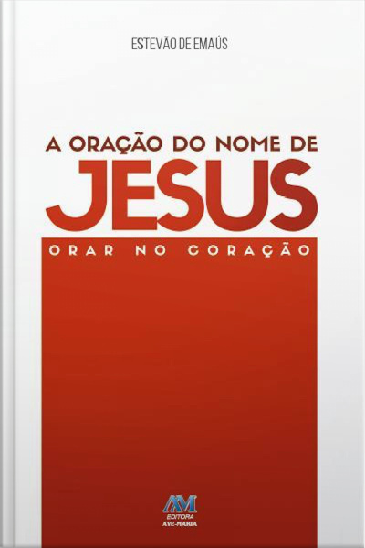 A Oração Do Nome De Jesus: Orar No Coração