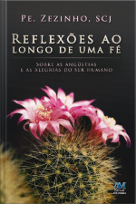 Reflexões Ao Longo De Uma Fé: Sobre As Angústias E As Alegrias Do Ser Humano
