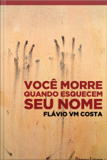 Você Morre Quando Esquecem Seu Nome