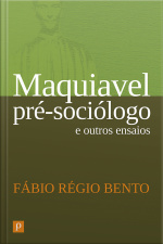 Maquiavel Pré-sociólogo E Outros Ensaios