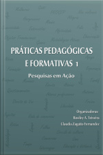 Práticas Pedagógicas E Formativas 1: Pesquisas Em Ação