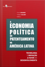 A Economia Política Do Patenteamento Na América Latina: Tecnologia E Inovação A Favor Do Desenvolvimento