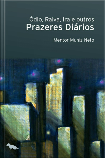 Ódio, Raiva, Ira E Outros Prazeres Diários