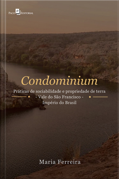 Condominium: Práticas De Sociabilidade E Propriedade De Terra - Vale Do São Francisco – Império Do Brasil