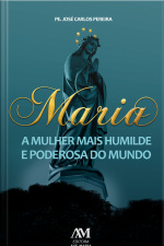 Maria, A Mulher Mais Humilde E Poderosa Do Mundo