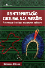 Reinterpretação Cultural Nas Missões: A Conversão De Índios E Missionários No Guairá