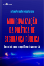 Municipalização Da Política De Segurança Pública: Um Estudo Sobre A Experiência De Manaus-am