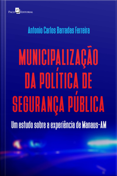 Municipalização Da Política De Segurança Pública: Um Estudo Sobre A Experiência De Manaus-am