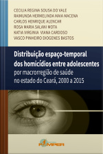 Distribuição Espaço-temporal Dos Homicídios Entre Adolescentes: Por Macrorregiãode Saúde No Estado Do Ceará, 2000 A 2015