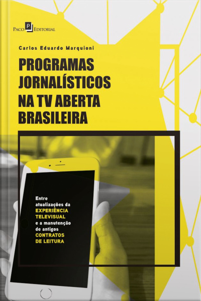 Programas Jornalísticos Na Tv Aberta Brasileira: Entre Atualizações Da Experiência Televisual E A Manutenção De Antigos Contratos De Leitura