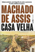 Casa Velha: Edição Anotada, Com Biografia Do Autor E Panorama Da Vida Cotidiana Da Época
