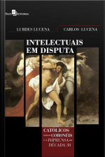 Intelectuais Em Disputa: Católicos, Novos Coronéis E A Imprensa Na Década De 30