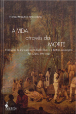 A Vida Através Da Morte: Formação Do Mercado De Trabalho Livre E O Destino Dos Negros Rio Claro, (1875-1930)
