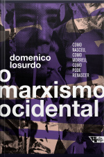 O Marxismo Ocidental: Como Nasceu, Como Morreu, Como Pode Renascer