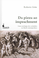 Da Pizza Ao Impeachment: Uma Sociologia Dos Escândalos No Brasil Contemporâneo