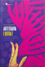 Arteterapia E Gestalt: Contribuindo Para O Resgate De Potencialidades Em Adolescentes Abusadas Sexualmente