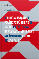 A Judicialização De Políticas Públicas De Saúde : E Efeitos Na Gestão Administrativa No Âmbito Do Estado De Sp