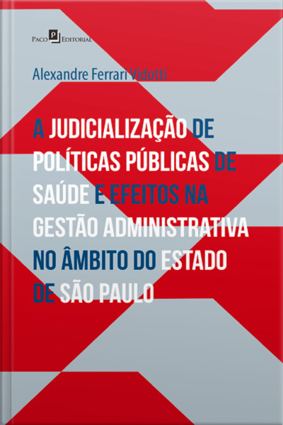 A Judicialização De Políticas Públicas De Saúde : E Efeitos Na Gestão Administrativa No Âmbito Do Estado De Sp