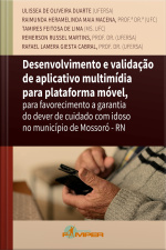 Desenvolvimento E Validação De Aplicativo Multimídia Para Plataforma Móvel: Para Favorecimento A Garantia Do Dever De Cuidado Com Idoso No Município De Mossoró-rn