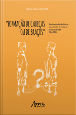formação De Cabeças Ou De Braços: : Tensionamentos Históricos Em Currículos Da Formação Profissional Entre 1963-2008