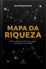 Mapa Da Riqueza: Ative O Poder Oculto Do Seu Signo E Enriqueça Mais Rápido