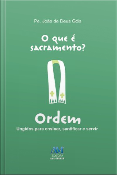 O Que É Sacramento? - Ordem: Ungidos Para Ensinar, Santificar E Servir
