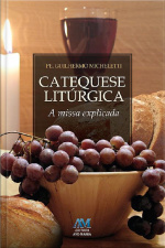 Catequese Litúrgica: A Missa Explicada