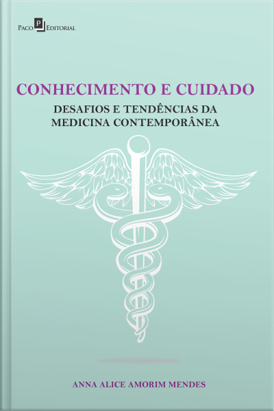 Conhecimento E Cuidado: Desafios E Tendências Da Medicina Contemporânea