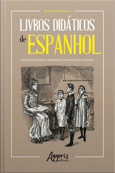 Livros Didáticos De Espanhol: Trajetória Histórica, Prescrições Legais E Ensino (1920-1961)