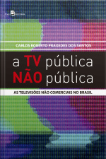 A Tv Pública Não Pública: As Televisões Não Comerciais No Brasil