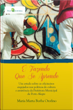 É Fazendo Que Se Aprende: Um Estudo Sobre Os Oficineiros Engajados Nas Políticas De Cultura E Assistência Da Prefeitura Municipal De Porto Alegre