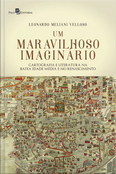 Um Maravilhoso Imaginário: Cartografia E Literatura Na Baixa Idade Média E No Renascimento