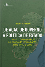 De Ação De Governo À Política De Estado: O Caso Das Áreas Protegidas No Estado Do Espírito Santo Entre 1940 E 2000