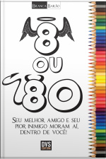 8 Ou 80: Seu Melhor Amigo E Seu Pior Inimigo Moram Aí, Dentro E Você!