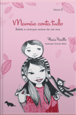 Mamãe Conta Tudo - Vol. 2: Bebês E Crianças Acima De Um Ano