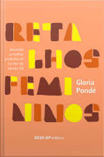 Retalhos Femininos: Tecendo A Mulher Profissional No Fim Do Século Xx