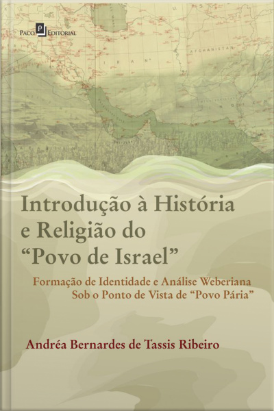 Introdução À História E Religião Do povo De Israel: Formação De Identidade E Análise Weberiana Sob O Ponto De Vista De povo Pária