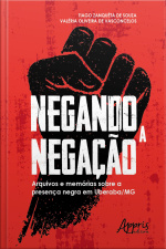 Negando A Negação: Arquivos E Memórias Sobre A Presença Negra Em Uberaba-mg