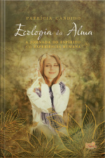 Ecologia Da Alma: A Jornada Do Espírito E A Experiência Humana