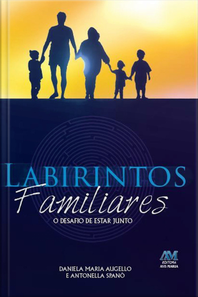 Labirintos Familiares: O Desafio De Estar Junto
