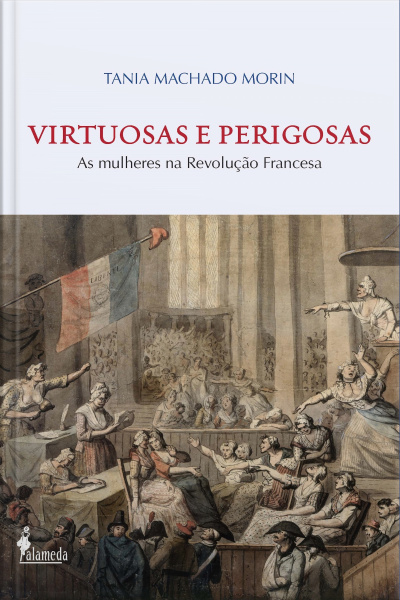 Virtuosas E Perigosas: As Mulheres Na Revolução Francesa