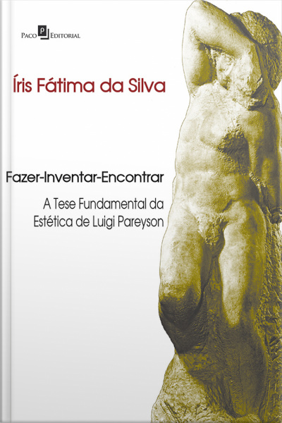 Fazer-inventar-encontrar: A Tese Fundamental Da Estética De Luigi Pareyson