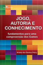 Jogo, Autoria E Conhecimento: Fundamentos Para Uma Compreensão Dos Games