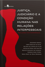 Justiça, Judiciário E A Condição Humana Nas Relações Interpessoais: Reflexões Contemporâneas