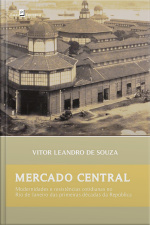 Mercado Central: Modernidades E Resistências Cotidianas No Rio De Janeiro Das Primeiras Décadas Da República