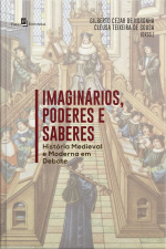 Imaginários, Poderes E Saberes: História Medieval E Moderna Em Debate