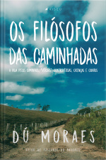 Os Filósofos Das Caminhadas: A Vida Pelos Caminhos, vérsias, Controvérsias, Crenças E Contos