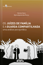 Os Juízes De Família E A Guarda Compartilhada: Uma Análise Psicojurídica